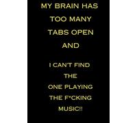 My Brain Has Too Many Tabs Open: I Don't Know Which One is Playing The F*cking Music