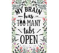 My brain has too many tabs open notebook journal: Ruled Line Paper Notebook Journal Composition Notebook Exercise Book (120 Page,6 x 9 inch) Soft Cover, Matte Finish, Great Gift For Friends & Family
