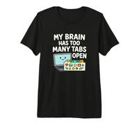 My Brain Has Too Many Tabs Open Premium T-Shirt