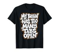 My Brain Has Too Many Tabs Open T-Shirt