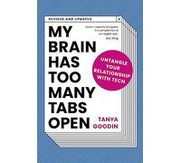 My Brain Has Too Many Tabs Open : Untangle Your Relationship with Tech - Revised and Updated