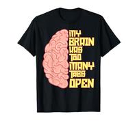 my brain has way too many tabs open funny pun humor joke T-Shirt