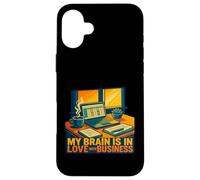 My Brain In Love Business Entrepreneur Humor Work Motivation Case for iPhone 16 Plus