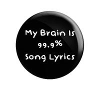 My Brain is 99.9% Song Lyrics Badge (Large - 58mm)