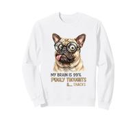 My Brain Is 99 Percent Pugly Thoughts And Snacks Funny Pug Sweatshirt