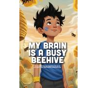 My Brain is a Busy Beehive: A Relatable Story About High Energy, ADHD, and Finding Your Focus in a Busy World (Ages 4-8)
