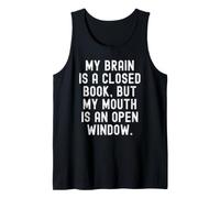 My Brain is a Closed Book but My Mouth is an Open Window Tank Top
