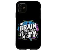 My Brain Is Experiencing Technical Difficulties Case for iPhone 11