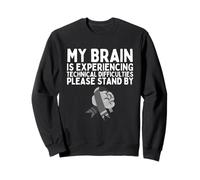 My Brain Is Experiencing Technical Difficulties Please Stand Sweatshirt