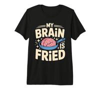 My Brain is Fried Relatable Meme Burnout - Premium T-Shirt