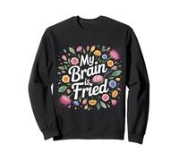 My Brain Is Fried Relatable Meme Burnout |- Sweatshirt