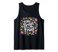 My Brain is Fried Relatable Meme Burnout |- Tank Top