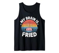 My Brain is Fried Relatable Meme Burnout - Tank Top