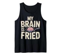My Brain is Fried Relatable Meme Burnout |- Tank Top