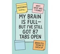 My Brain Is Full-But I’ve Still Got 87 Tabs Open: 110-page lined notebook for overthinkers, procrastinators & chronic list-makers