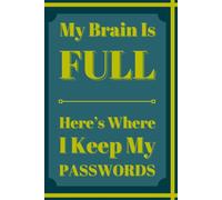 My Brain Is Full Here's Where I Keep My Passwords: Funny Notebook Journal for Friends and Family