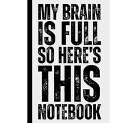 My Brain Is Full, So Here’s This Notebook: A Humorous and Funny Notebook for Forgetful People - Minimalist College Ruled Journal for Notes, To-Dos and ... Family and Anyone Who Forgets Everything