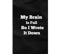 My Brain Is Full So I Wrote It Down: Funny Planner & Journal for People Who Can’t Trust Their Brain | Undated Daily Organizer
