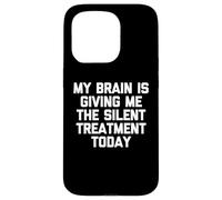 My Brain Is Giving Me The Silent Treatment Today - Funny Case for iPhone 15 Pro