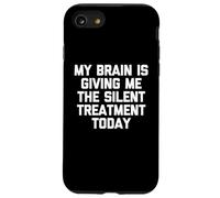 My Brain Is Giving Me The Silent Treatment Today - Funny Case for iPhone SE (2020) / 7/8
