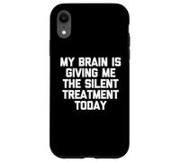 My Brain Is Giving Me The Silent Treatment Today - Funny Case for iPhone XR