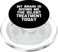 My Brain Is Giving Me The Silent Treatment Today - Funny PopSockets PopGrip for MagSafe