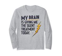 My Brain is Giving Me The Silent Treatment Today Long Sleeve T-Shirt