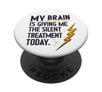 My Brain Is Giving Me The Silent Treatment Today PopSockets Adhesive PopGrip
