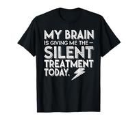 My Brain is Giving Me The Silent Treatment Today T-Shirt
