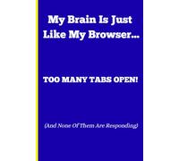 My Brain Is Just Like My Browser...: Funny Notebook Journal for Friends, Family and Co-worker
