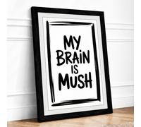 My Brain is Mush Typography Framed Wall Art Print A1 (84.1×59.4cm) Black, Wall Decor for Living Room, Bedroom, Office & Home, Ready to Hang, Art Gift