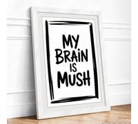 My Brain is Mush Typography Framed Wall Art Print A1 (84.1×59.4cm) White, Wall Decor for Living Room, Bedroom, Office & Home, Ready to Hang, Art Gift