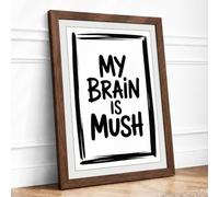 My Brain is Mush Typography Framed Wall Art Print A3 (42×29.7cm) Walnut, Wall Decor for Living Room, Bedroom, Office & Home, Ready to Hang, Art Gift