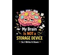 My Brain Is NOT a STORAGE DEVICE So I Write It Down: Organizer | Funny Gift Notebook Journal | Gift for co-workers, seniors, friends and family | The Best Gift Idea | Forgetful people notebook