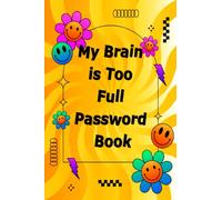 My Brain is Too Full Password Book: Personal Internet and Password Keeper, Password Log Book , Username/Login, Web Addresses, Email, and Many Secret ... Home, Office, etc.....(Alphabetically Sorted)