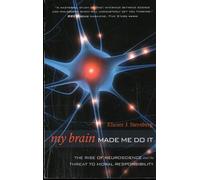 My Brain Made Me Do It: The Rise of Neuroscience and the Threat to Moral Responsibility