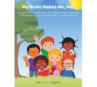 My Brain Makes Me, Me!: A super fun workbook that helps kids celebrate and explore what makes their brains special!