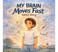 My Brain Moves Fast: Sami’s Story