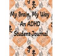 My Brain, My Way: An ADHD Student Journal: A One Semester (5 Month) Guided Planner for Middle & High School Students to Build Focus, Organization, Confidence, and Successful Habits