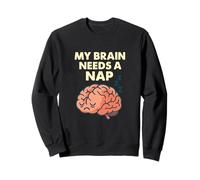 My Brain Needs A Nap Funny Tired Quote Sweatshirt