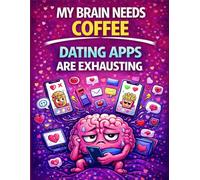 My Brain Needs Coffee: Dating Apps Are Exhausting