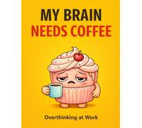 My Brain Needs Coffee: Overthinking at Work