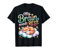 My Brain Needs Rest Burnout Tired Mood Exhausted |- T-Shirt