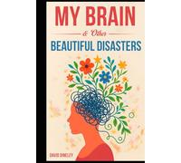 My Brain & Other Beautiful Disasters