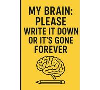 My Brain Please Write It Down or It’s Gone Forever - Funny Lined Notebook for Forgetful Minds: Funny Lined Notebook for Forgetful Minds