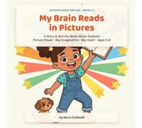 My Brain Reads in Pictures: A Story and Activity Book About Dyslexia for Kids Ages 5-8 - Confidence, Reading, and Big Imagination (Superpower Brains)