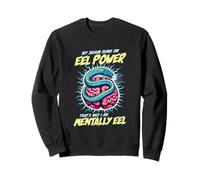 My Brain Runs On Eel Power Thats Why Im Mentally Eel Funny Sweatshirt