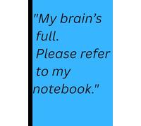 "My brain’s full. Please refer to my notebook."