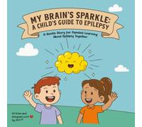 My Brain’s Sparkle: A child's guide to epilepsy