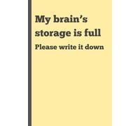 My brain’s storage is full: Please write it down: Funny Gift Notebook Journal for Friends and Family
